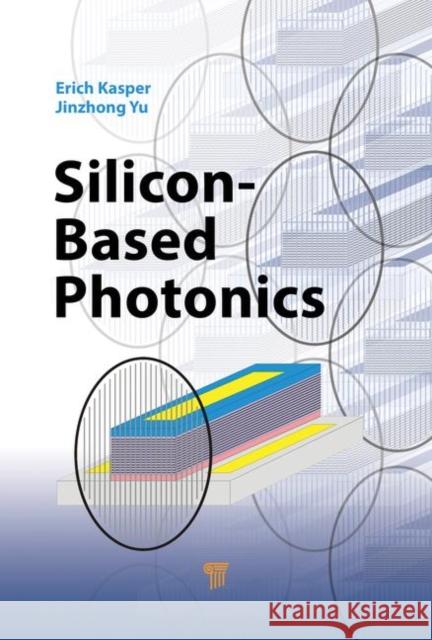 Silicon-Based Photonics Erich Kasper Jinzhong Yu 9789814303248 Pan Stanford Publishing - książka