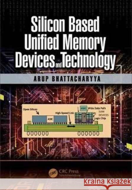 Silicon Based Unified Memory Devices and Technology Arup Bhattacharyya 9781138032712 CRC Press - książka
