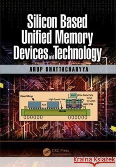 Silicon Based Unified Memory Devices and Technology Arup Bhattacharyya 9781138746329 CRC Press - książka