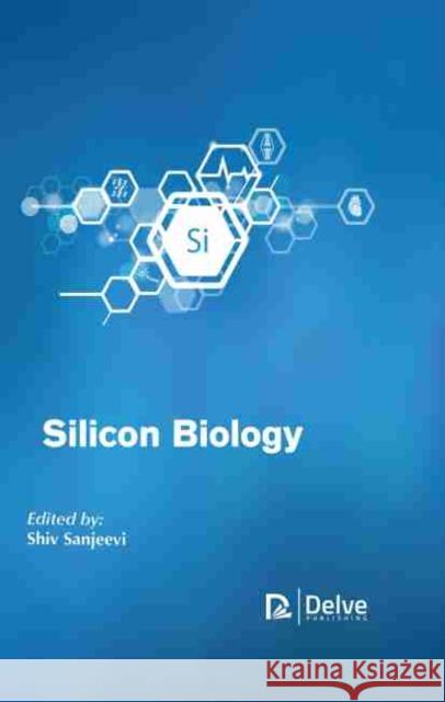 Silicon Biology Shiv Sanjeevi 9781774073414 Delve Publishing - książka