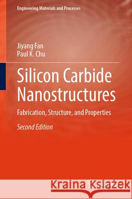Silicon Carbide Nanostructures: Fabrication, Structure, and Properties Jiyang Fan Paul K. Chu 9783032109859 Springer - książka