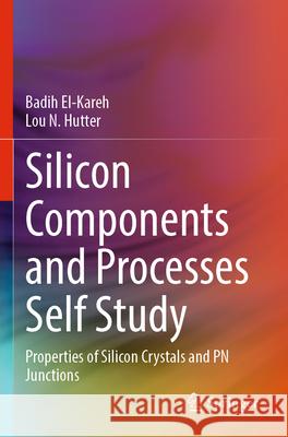 Silicon Components and Processes Self Study El-Kareh, Badih, Hutter, Lou N. 9783031591877 Springer Nature Switzerland - książka