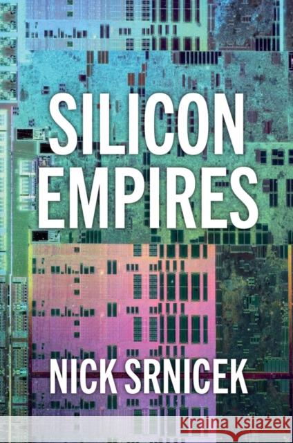 Silicon Empires: The Fight for the Future of AI Nick (London School of Economics and Political Science, UK) Srnicek 9781509550494 Polity Press - książka