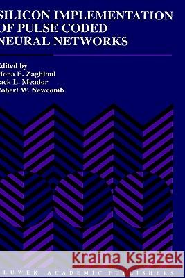 Silicon Implementation of Pulse Coded Neural Networks M. E. Zaghloul Mona Zaghloul Jack Meador 9780792394495 Springer - książka