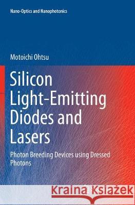 Silicon Light-Emitting Diodes and Lasers: Photon Breeding Devices Using Dressed Photons Ohtsu, Motoichi 9783319824796 Springer - książka