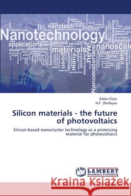 Silicon materials - the future of photovoltaics Elyor, Saitov 9786200480101 LAP Lambert Academic Publishing - książka