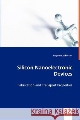 Silicon Nanoelectronic Devices Stephen Robinson 9783639029604 VDM VERLAG DR. MULLER AKTIENGESELLSCHAFT & CO - książka