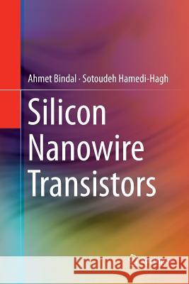 Silicon Nanowire Transistors Ahmet Bindal Sotoudeh Hamedi-Hagh 9783319800851 Springer - książka