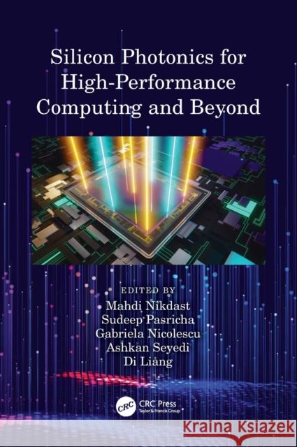 Silicon Photonics for High-Performance Computing and Beyond Mahdi Nikdast Sudeep Pasricha Gabriela Nicolescu 9780367262143 CRC Press - książka