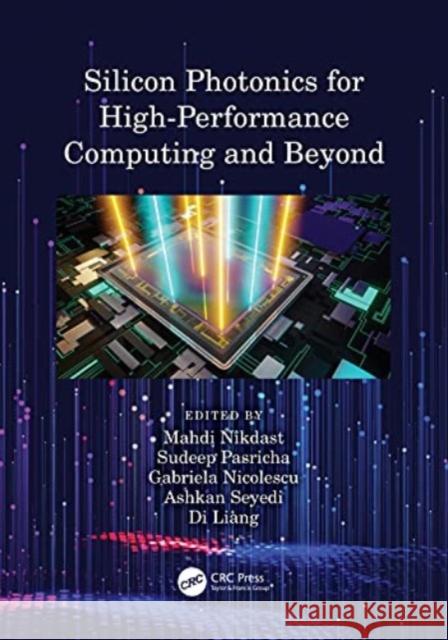 Silicon Photonics for High-Performance Computing and Beyond Mahdi Nikdast Sudeep Pasricha Gabriela Nicolescu 9781032122441 CRC Press - książka