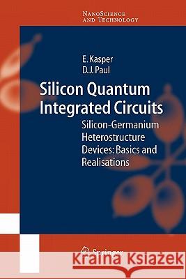 Silicon Quantum Integrated Circuits: Silicon-Germanium Heterostructure Devices: Basics and Realisations E. Kasper, D.J. Paul 9783642060380 Springer-Verlag Berlin and Heidelberg GmbH &  - książka
