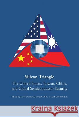 Silicon Triangle: The United States, Taiwan, China, and Global Semiconductor Security Larry Diamond James O. Ellis Orville Schell 9780817926151 Hoover Institution Press Stanford University - książka