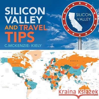 Silicon Valley and Travel Tips C McKenzie- Kiely 9781546265573 Authorhouse - książka