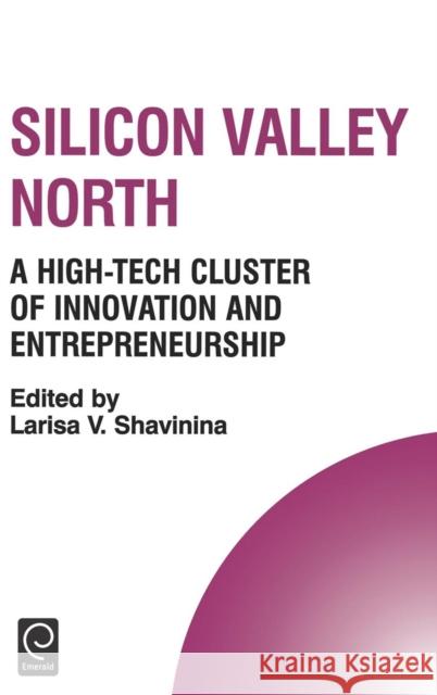 Silicon Valley North: A High-Tech Cluster of Innovation and Entrepreneurship Dr. Larisa V. Shavinina, Howard Thomas 9780080444574 Emerald Publishing Limited - książka