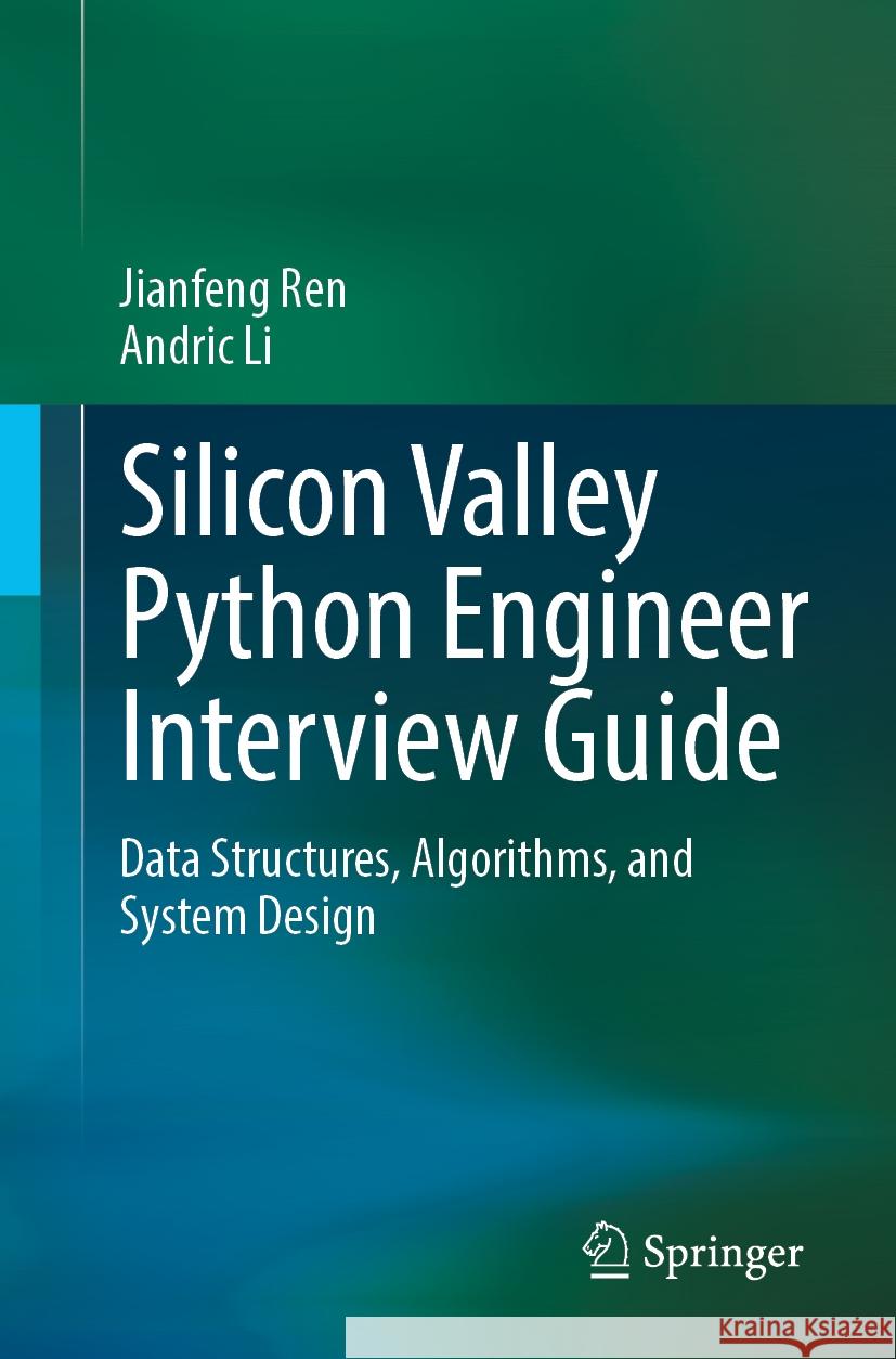 Silicon Valley Python Engineer Interview Guide: Data Structure, Algorithm, and System Design Jianfeng Ren, Andric Li 9789819632008 Springer Nature Switzerland AG - książka