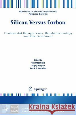 Silicon Versus Carbon: Fundamental Nanoprocesses, Nanobiotechnology and Risks Assessment Magarshak, Yuri 9789048125227 Springer - książka