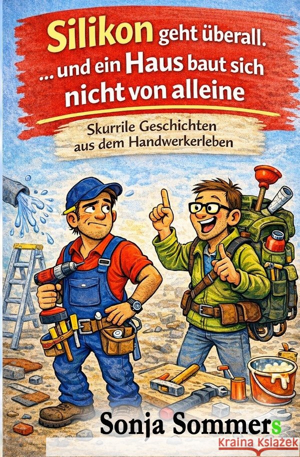 Silikon geht überall. ... und ein Haus baut sich nicht von alleine Sommers, Sonja 9783565209019 epubli - książka