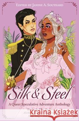 Silk & Steel: A Queer Speculative Adventure Anthology Aliette de Bodard, Yoon Ha Lee, Neon Yang 9781633270268 Cantina Publishing - książka