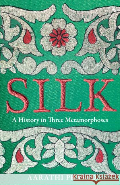 Silk: A History in Three Metamorphoses Aarathi Prasad 9780008451844 HarperCollins Publishers - książka
