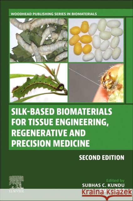 Silk-Based Biomaterials for Tissue Engineering, Regenerative and Precision Medicine Subhas C. Kundu Rui L. Reis 9780323960175 Woodhead Publishing - książka