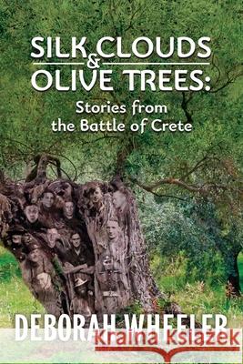 Silk Clouds and Olive Trees: Stories from the Battle of Crete Deborah C. Wheeler 9780648109167 Deborah C Wheeler - książka