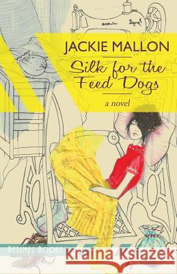 Silk for the Feed Dogs Jackie Mallon 9780992655204 Betimes Books - książka