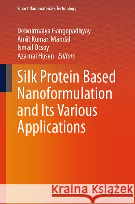 Silk Protein Based Nanoformulation and Its Various Applications  9789819511341 Springer - książka