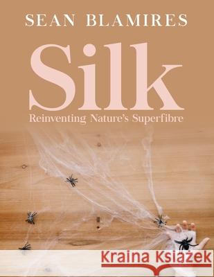 Silk: Reinventing Nature's Superfibre Sean Blamires 9781965632901 Prime Seven Media - książka