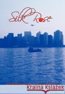 Silk Rose Jeremiah Nichols 9781456739744 Authorhouse - książka