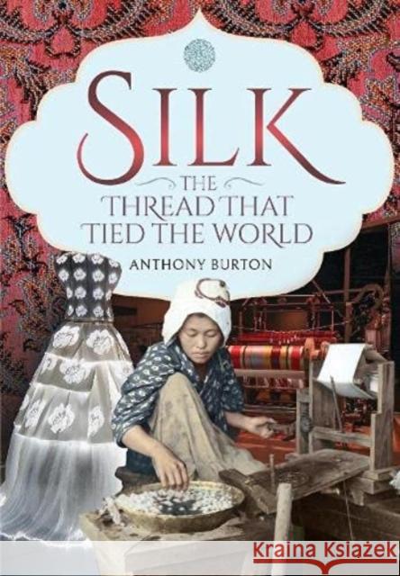 Silk, the Thread that Tied the World Anthony Burton 9781526780928 Pen and Sword History - książka