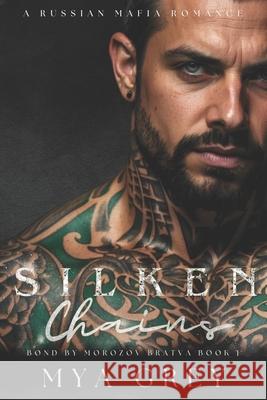 Silken Chains (Bond by Morozov Bratva Book 1) Mya Grey 9798326308177 Independently Published - książka