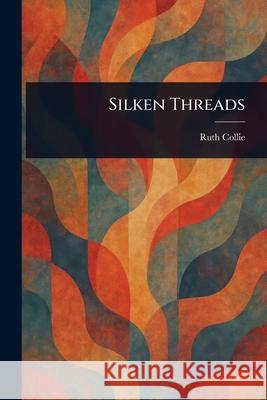 Silken Threads Ruth Collie 9781025235516 Anson Street Press - książka