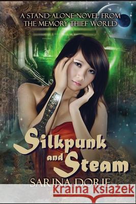 Silkpunk and Steam: A Steampunk Novel Sarina Dorie 9781548690830 Createspace Independent Publishing Platform - książka