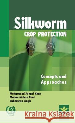 Silkworm Crop Protection: Concepts and Approaches Mohammad Ashraf &. Bhat Madan Moha Khan 9789351241843 Daya Pub. House - książka