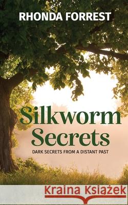Silkworm Secrets - Dark Secrets from a Distant Past Rhonda Forrest 9780645056303 Valeena Press - książka
