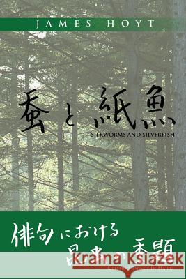 Silkworms and Silverfish: Creeping Things in Haiku Hoyt, James 9781462886173 Xlibris Corporation - książka