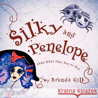 Silky and Penelope: (And What They Did To Me) Gill, Brenda 9781426963636 Trafford Publishing - książka