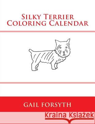 Silky Terrier Coloring Calendar Gail Forsyth 9781511545655 Createspace - książka