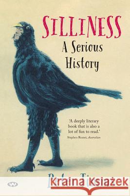 Silliness: A serious history Timms, Peter 9781743056455 Wakefield Press - książka