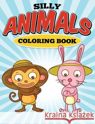 Silly Animals Coloring Book Frank Poku 9781519714824 Createspace Independent Publishing Platform - książka