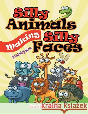Silly Animals Making Silly Faces (A Coloring Book) Jupiter Kids 9781682128268 Jupiter Kids - książka