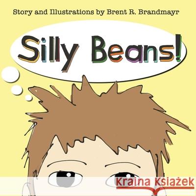 Silly Beans! Brent R. Brandmayr 9781546559535 Createspace Independent Publishing Platform - książka