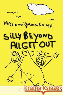Silly Beyond All Get Out Mike Krath Veronica Krath 9780595267743 Writers Club Press - książka