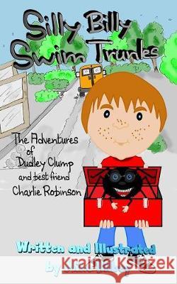 Silly Billy Swim Trunks: The Adventures of Dudley Clump (and best friend Charlie Robinson) Mike Kilbey 9781787195462 New Generation Publishing - książka