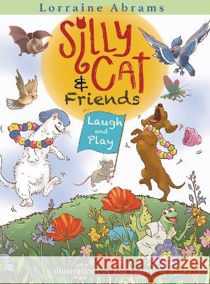 Silly Cat and Friends Laugh and Play Lorraine Abrams Eva Vagreti 9781628802320 Ideas Into Books Westview - książka