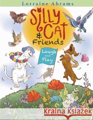 Silly Cat and Friends Laugh and Play Lorraine Abrams Eva Vagreti 9781628802481 Ideas Into Books Westview - książka