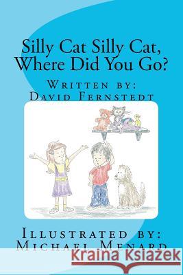 Silly Cat Silly Cat, Where Did You Go?: David Fernstedt David G. Fernstedt 9781475038057 Createspace - książka