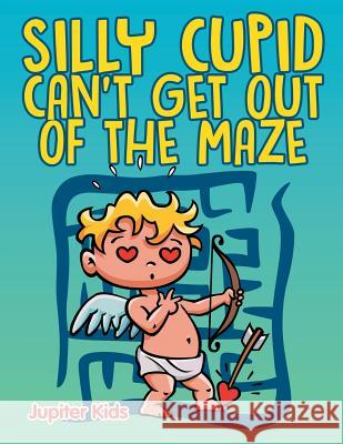 Silly Cupid Can't Get Out of the Maze Jupiter Kids 9781682608906 Jupiter Kids - książka
