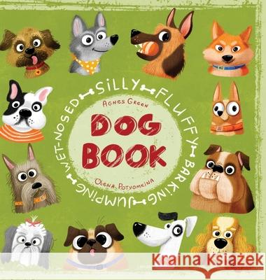 Silly Fluffy Barking Jumping Wet-Nosed Dog Book Agnes Green, Olena Potyomkina 9781532377990 April Tale Books - książka