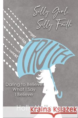 Silly Girl, Silly Faith: Daring to Believe What I Say I Believe Holly Holton 9780578322476 Encouragement Cafe Press - książka